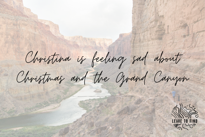 Christina is Feeling Sad about Christmas and the Grand Canyon
